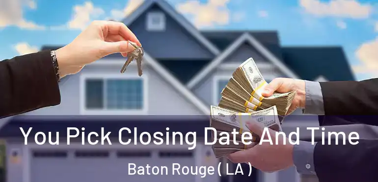  You Pick Closing Date And Time Baton Rouge ( LA )